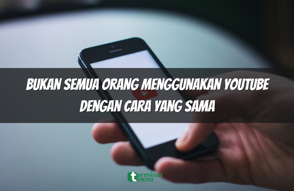 Bukan Semua Orang Menggunakan YouTube dengan Cara yang Sama